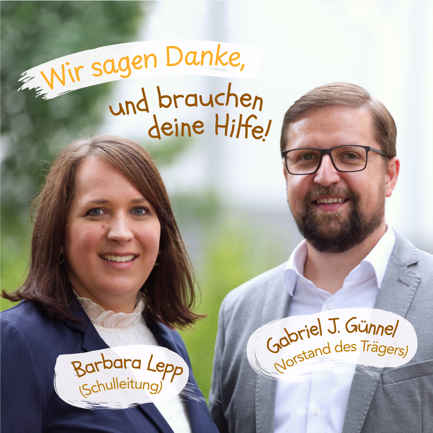 Wir sagen Danke, und brauchen deine Hilfe! Babara Lepp (Schulleitung) Gabriel J. Günnel (Vorstand des Trägers)